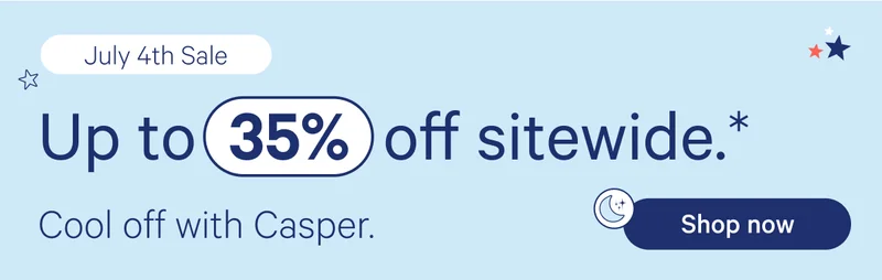 July 4th Sale; Up to 35% off sitewide.* Cool off with Casper.