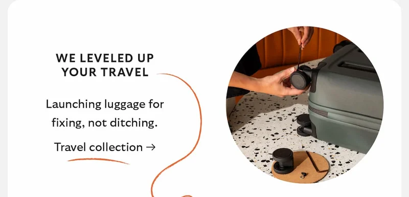 WE LEVELED UP YOUR TRAVEL  By launching  luggage for fixing,  not ditching.