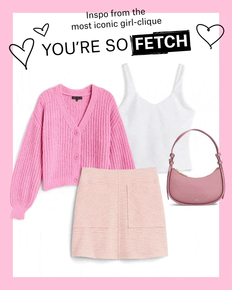 Inspo from the most iconic&nbsp;girl-clique: YOU’RE&nbsp;SO&nbsp;FETCH. NEW&nbsp;GIRL&nbsp;IN&nbsp;TOWN. THE&nbsp;LIMIT&nbsp;DOES&nbsp;NOT&nbsp;EXIST. THE&nbsp;ORIGINAL&nbsp;BESTIE.