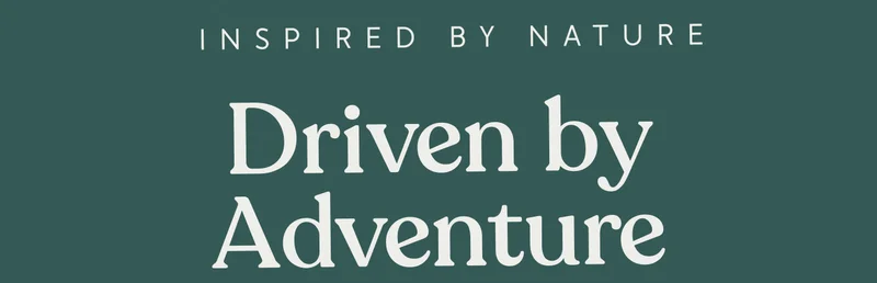 Inspired By Nature: Driven by Adventure