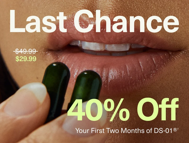 LAST CHANCE | $29.99 | 40% Off Your First Two Months of DS-01®†