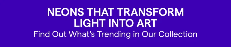 Neons That Transform Night into Art Find Out What's Trending in Our Collection