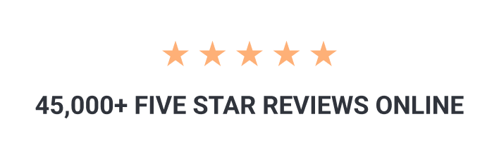 5 stars 45,000+ FIVE STAR REVIEWS ONLINE
