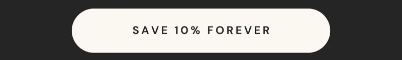SAVE 10% FOREVER