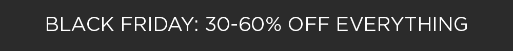 Black Friday: 30-60% off everything