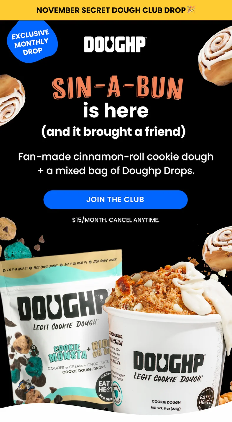 Exclusive Monthly Drop for Secret Dough Club! Fan-made cinnamon-roll cookie dough + a mixed bag of Doughp Drops.