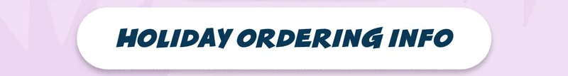 Holiday Ordering Info