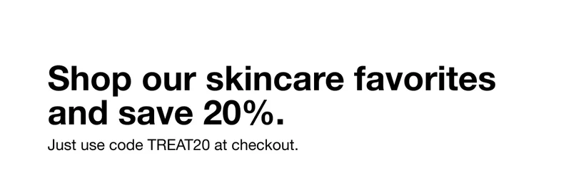 Shop our skin favorites and save 20%. Just use code discount code at checkout.
