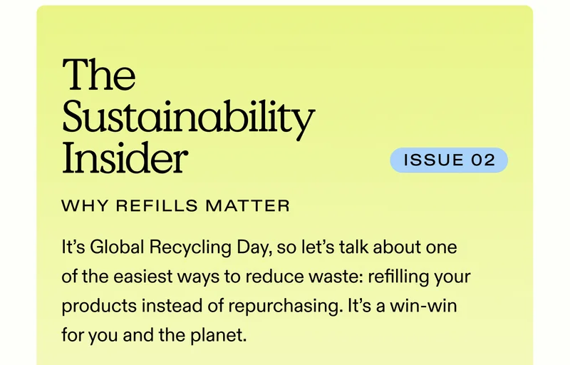 The Sustainability Insider | Why Refills Matter   It’s Global Recycling Day, so let’s talk about one of the easiest ways to reduce waste: refilling your products instead of repurchasing. It’s a win-win for you and the planet.