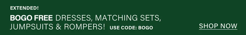 BOGO FREE dresses, matching sets, jumpsuits & rompers! Use code BOGO. Shop now.