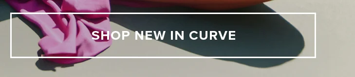 SHOP NEW IN CURVE
