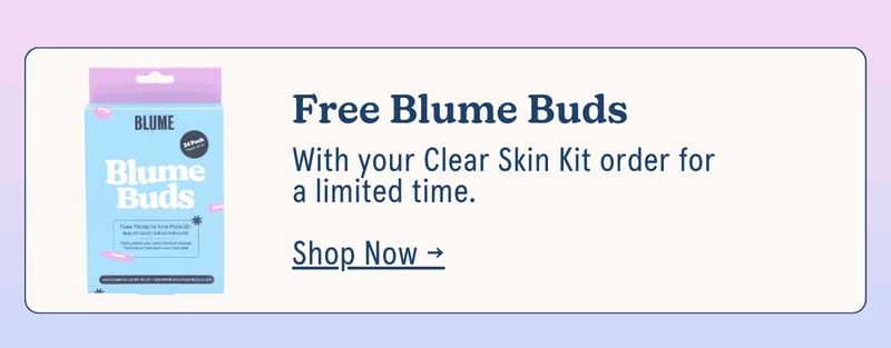 Free Blume Buds | With your Clear Skin Kit order for a limited time. [Shop Now →]