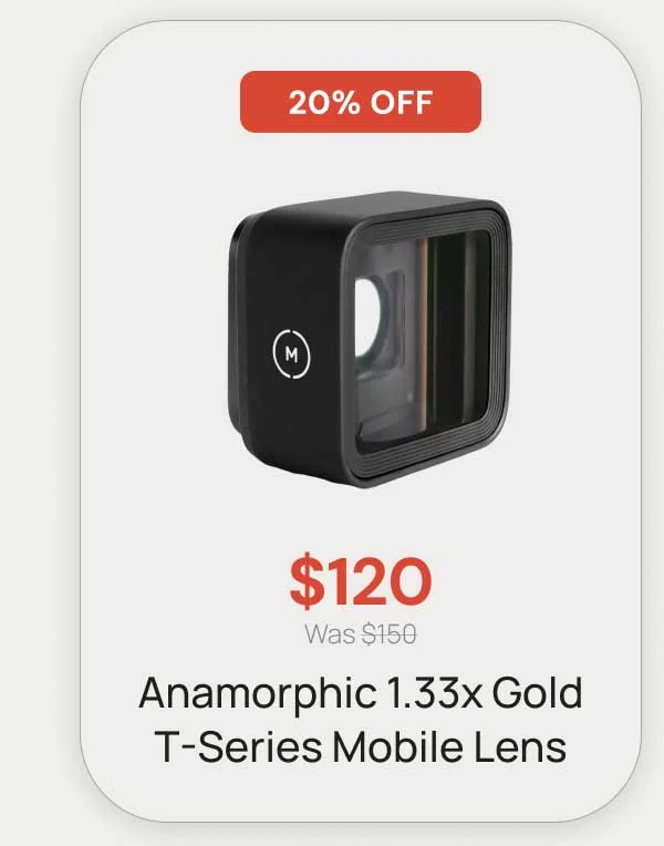 20% OFF - $120 Was $150 Anamorphic 1.33x Gold T-Series Mobile Lens