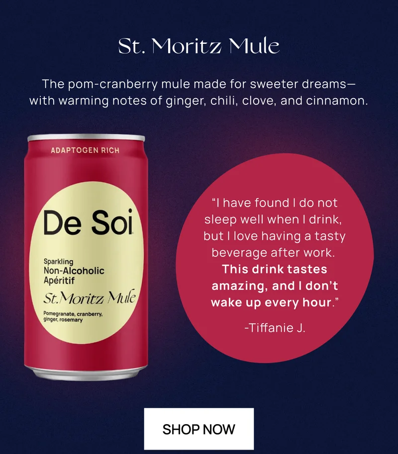 St. Moritz Mule | The pom-cranberry mule made for sweeter dreams— with warming notes of ginger, chili, clove, and cinnamon.  | “I have found I do not sleep well when I drink,  but I love having a tasty beverage after work.  This drink tastes amazing, and I don't wake up every hour.”-Tiffanie J. | Shop Now
