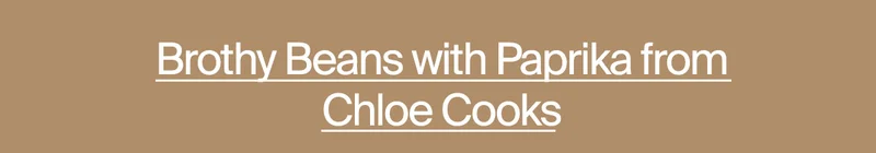 Brothy Beans with Paprika from Chloe Cooks