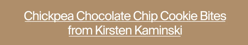 Chickpea Chocolate Chip Cookie Bites from Kirsten Kaminski