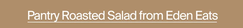 Pantry Roasted Salad Eden Eats