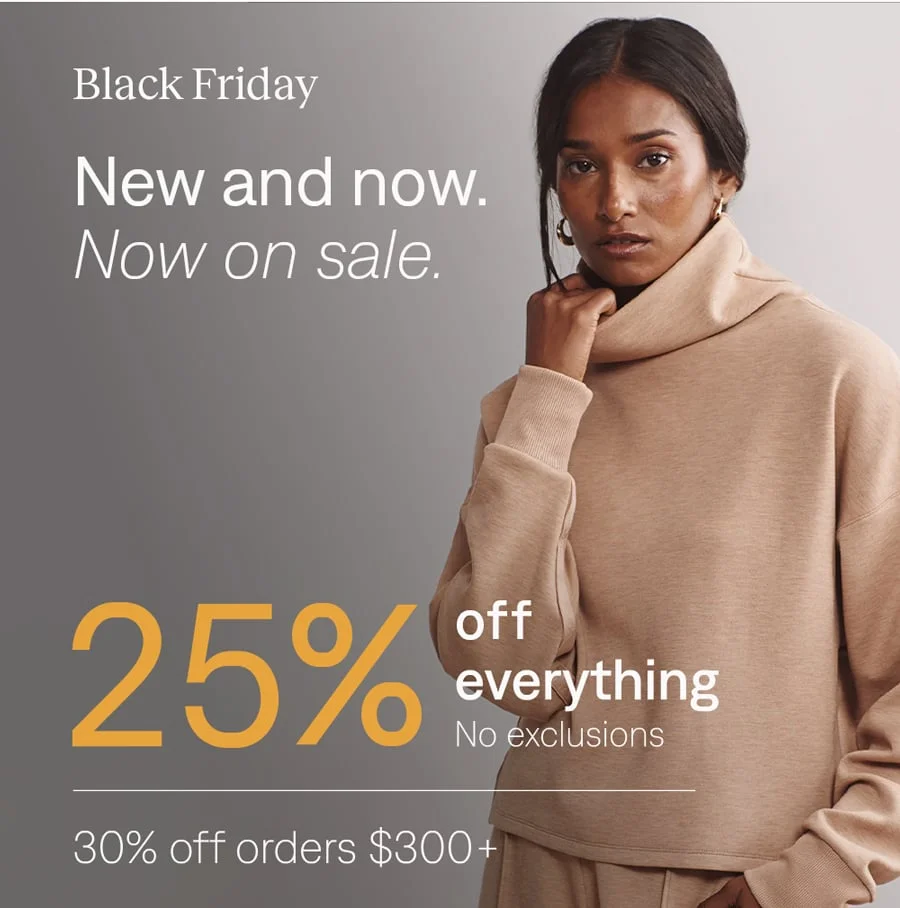 Black Friday: 25% off everything, 30% off orders $300+