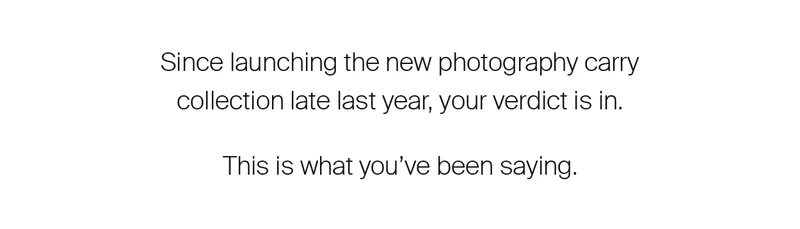 Since launching the new photography carry collection late last year, your verdict is in. This is what you've been saying.