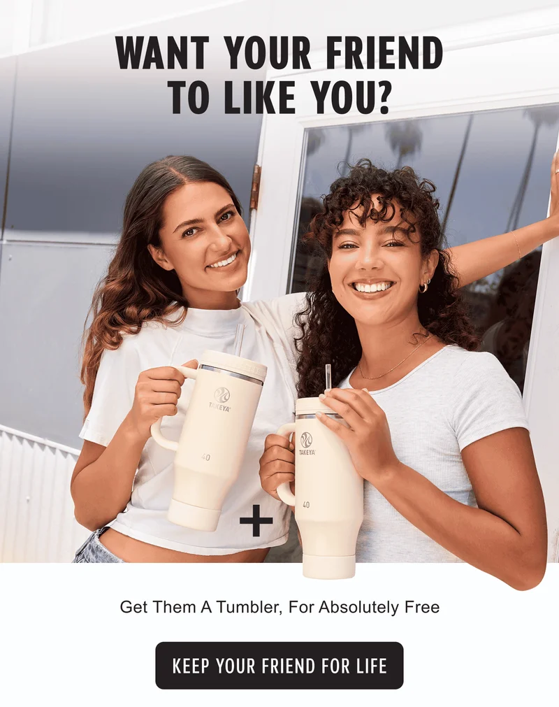 Want your friend to like you? | Get them a tumbler, for absolutely free | Keep your friend for life
