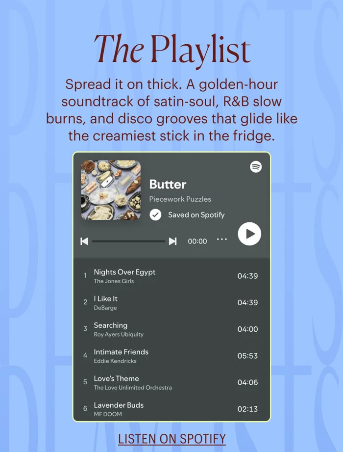 The Playlist: Spread it on thick. A golden-hour soundtrack of satin-soul, R&B slow burns, and disco grooves that glide like the creamiest stick in the fridge. Listen on Spotify