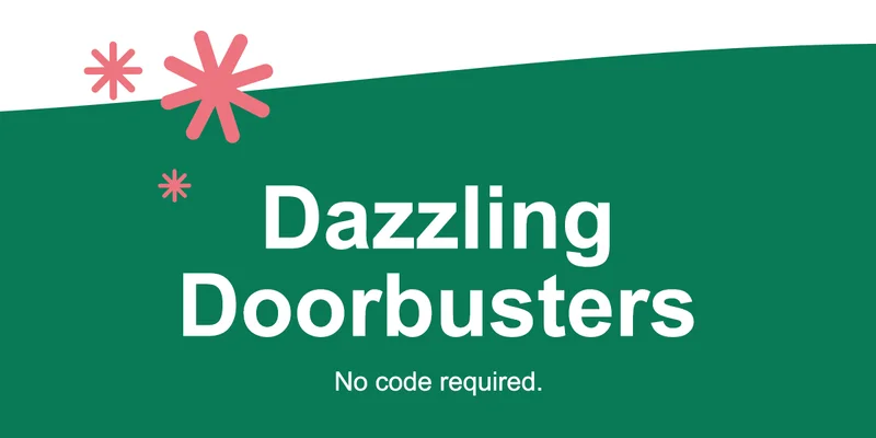 Dazzling Doorbusters. No code required.