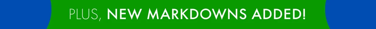 Plus, New Markdowns Added!