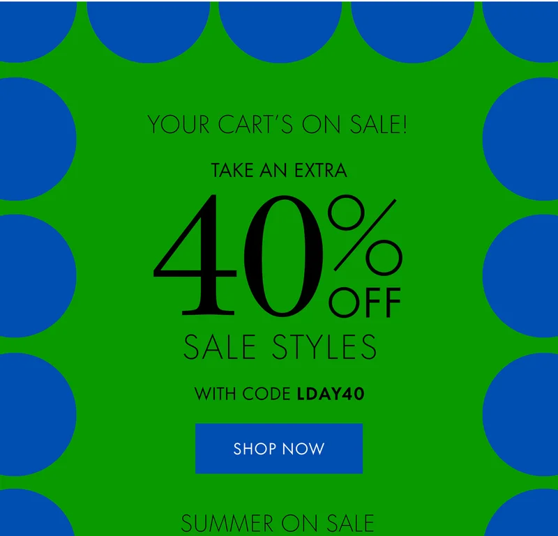 Your cart's on sale! Take an extra 40% off sale styles with code LDAY40 Shop Now