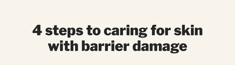 4 steps to caring for skin with barrier damage