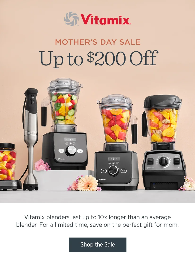 Mother's Day Sale: Up to $200 off. Vitamix blenders last up to 10x longer than an average blender. For a limited time, save on the perfect gift for mom.