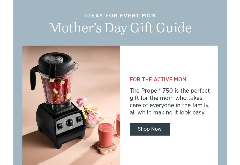 For the Active Mom: The Propel 750 is the perfect gift for the mom who takes care of everyone in the family, all while making it look easy.