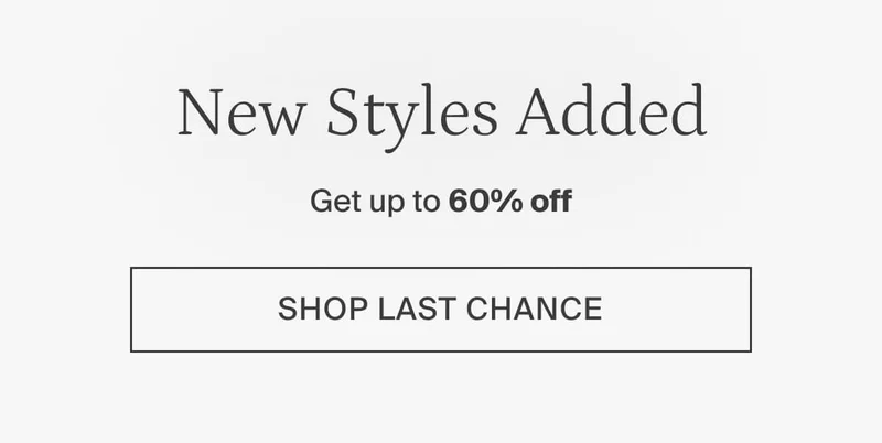 New styles added. Get up to 60% off. Shop last chance.