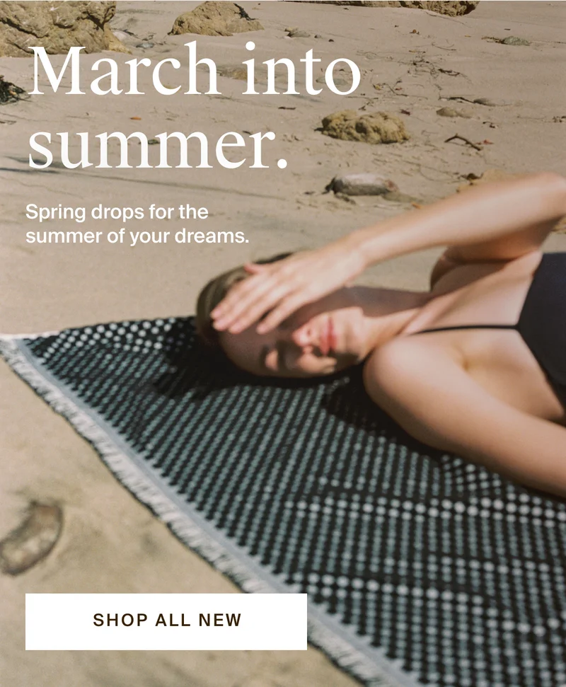 Spring drops for the summer of your dreams. Shop all new.