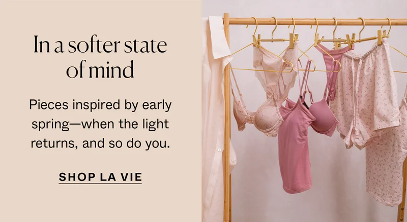 In a softer state of mind. Shop La Vie