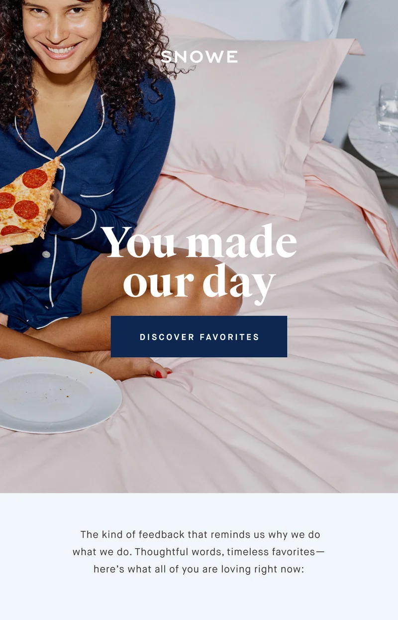 You made our day DISCOVER FAVORITES  The kind of feedback that reminds us why we do what we do. Thoughtful words, timeless favorites— here’s what all of you are loving right now: