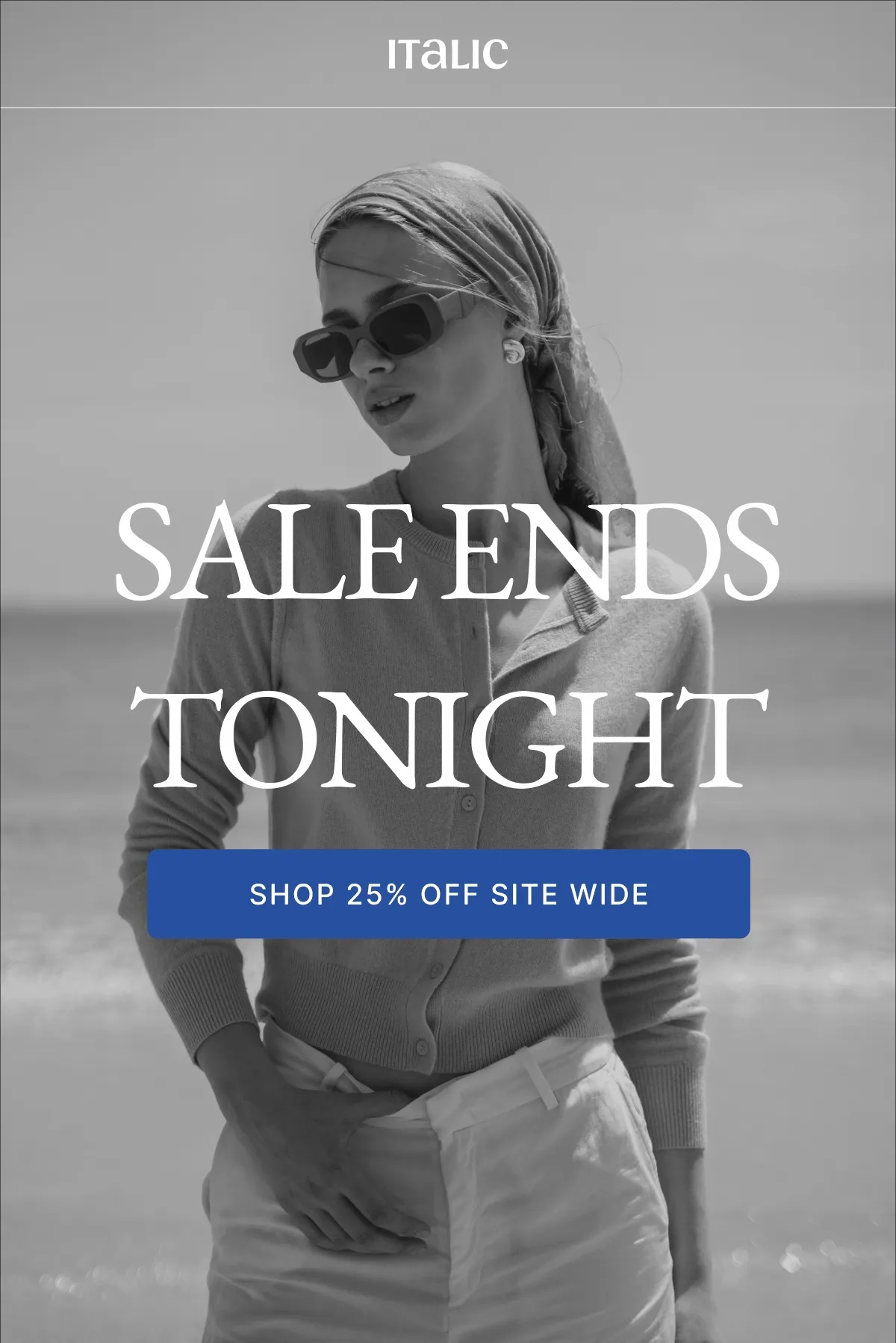 SALE ENDS TONIGHT SHOP 25% OFF SITE WIDE