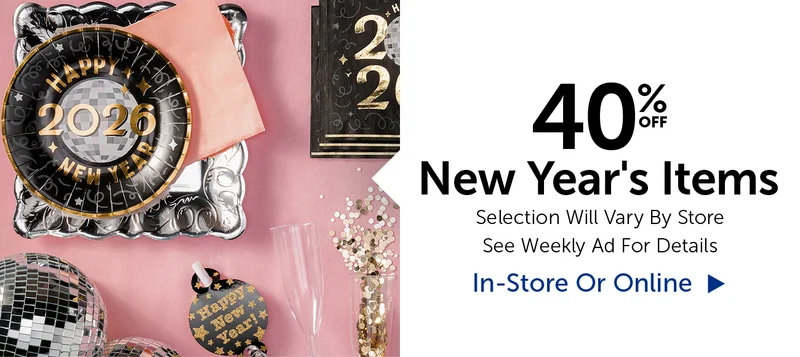 40% Off New Year's Items - Selection Will Vary By Store