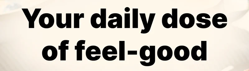 Your daily dose of feel-good