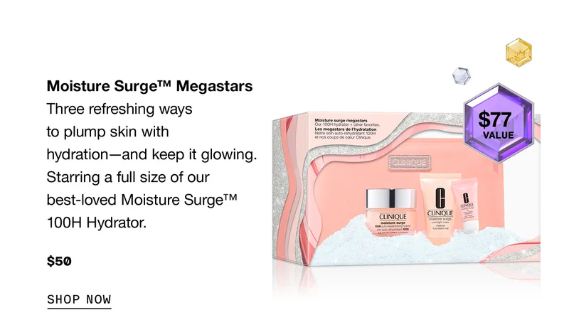 Moisture Surge TM Megastars | Three refreshing ways to plump skin with hydration - and keep it glowing. Starring a full size of our best-loved Moisture Surge TM 100H Hydrator. $50 SHOP NOW