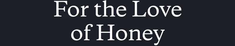 For the love of honey.