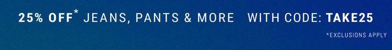 25% off* Jeans, pants & more with code: discount code