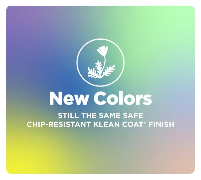 New Colors. Still same great Klean Coat finish