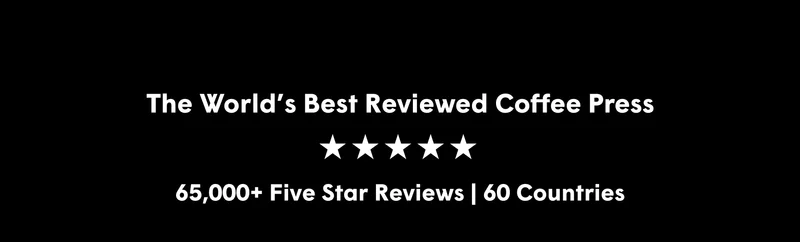 The World’s Best Reviewed Coffee Press 65,000+ Five Star Reviews | 60 Countries