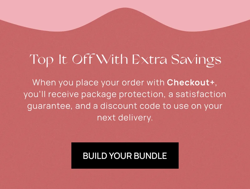 Top It Off With Extra Savings | Build Your Bundle