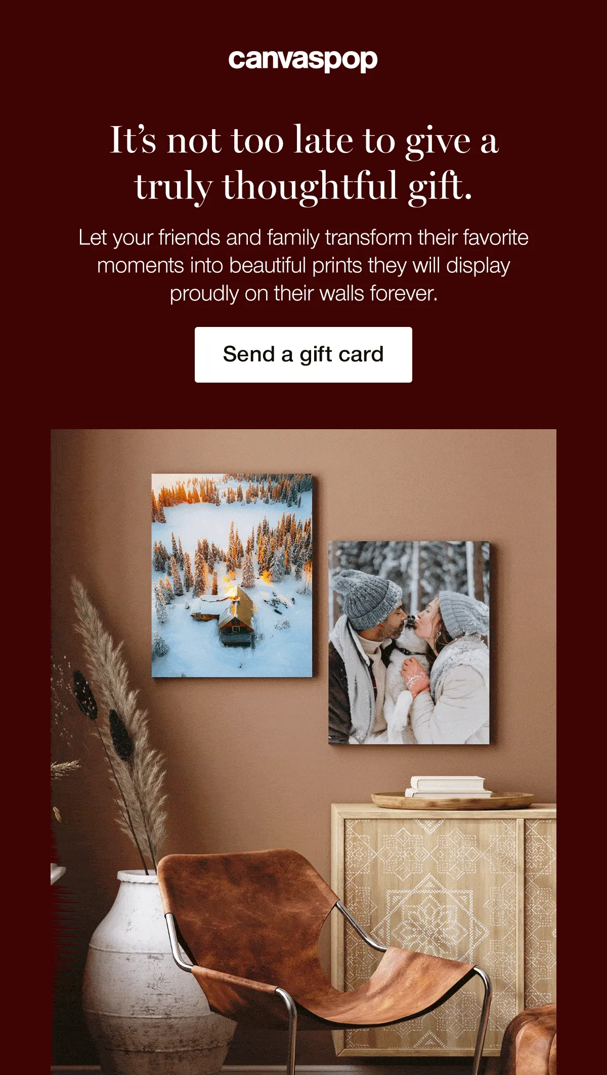 It's not too late to give a truly thoughtful gift. Let your friends and family transform their favorite moments into beautiful prints they will display proudly on their walls forever.