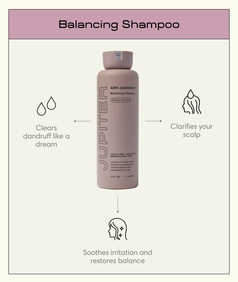 Balancing Shampoo  - Clears dandruff like a dream  - Clarifies your scalp  - Soothes irritation and restores balance