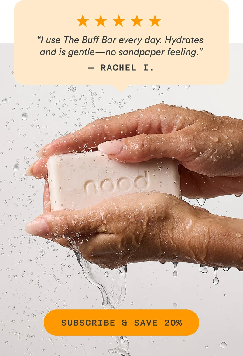 [customer testimonial] “I use The Buff Bar every day. Hydrates and is gentle—no sandpaper feeling.” —Rachel I. CTA3: SUBSCRIBE AND SAVE 20%