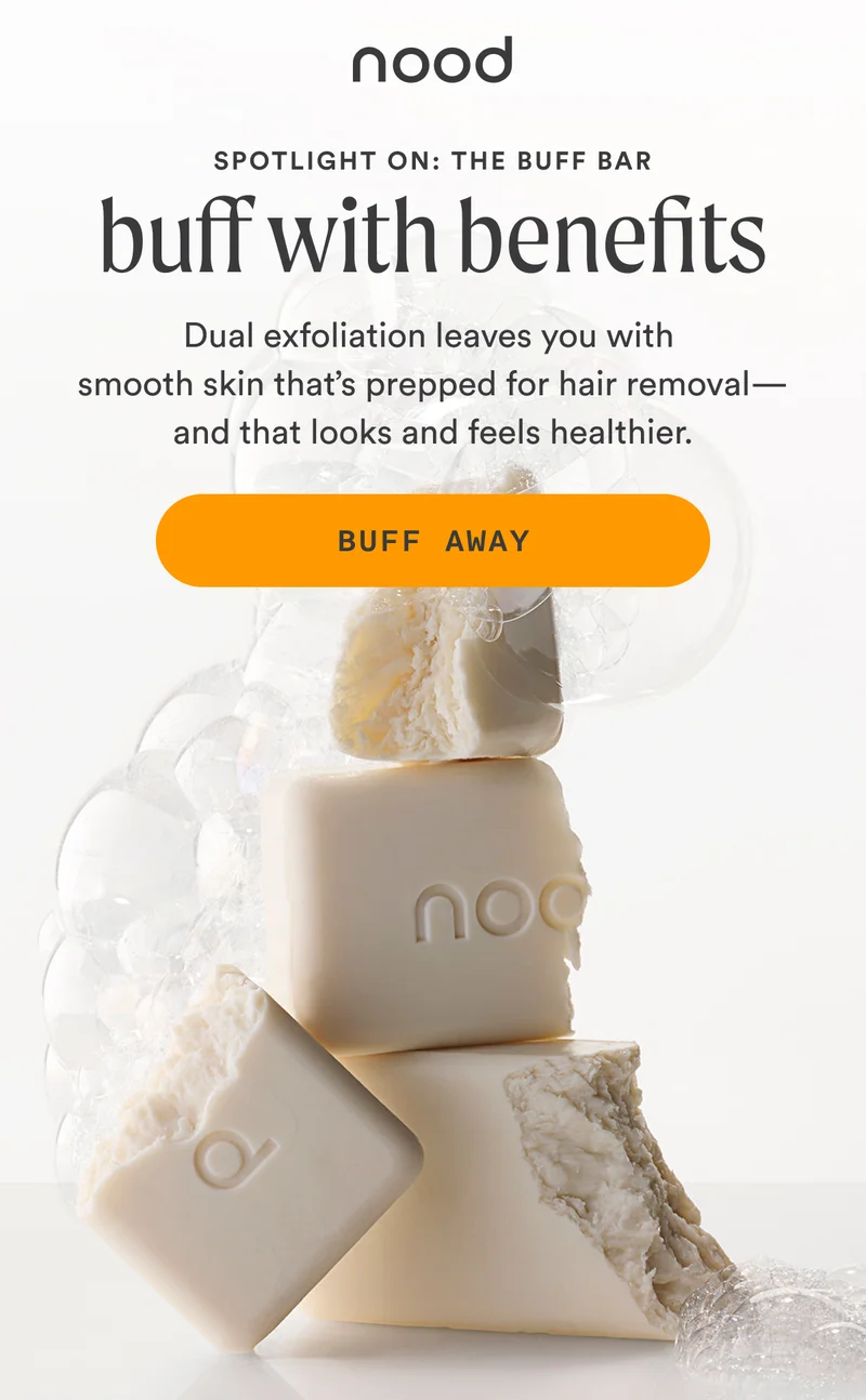 Eyebrow: Spotlight On: The Buff Bar H1: Buff with Benefits S1: Dual exfoliation leaves you with smooth skin that’s prepped for hair removal—and that looks and feels healthier. CTA1: BUFF AWAY