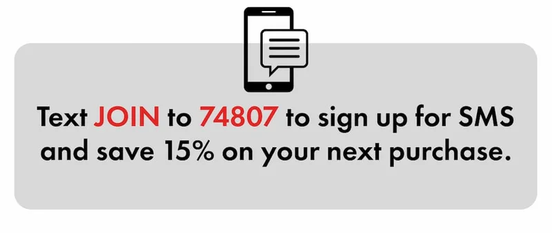 Text JOIN to 74807 to sign up for SMS and save 15% on your next purchase.
