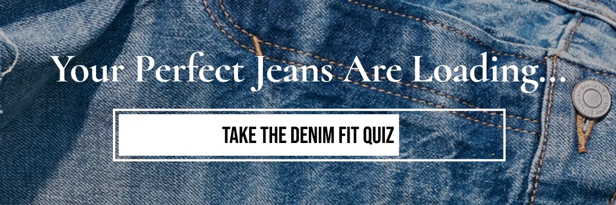 YOUR PERFECT JEANS ARE LOADING... | TAKE THE DENIM FIT QUIZ